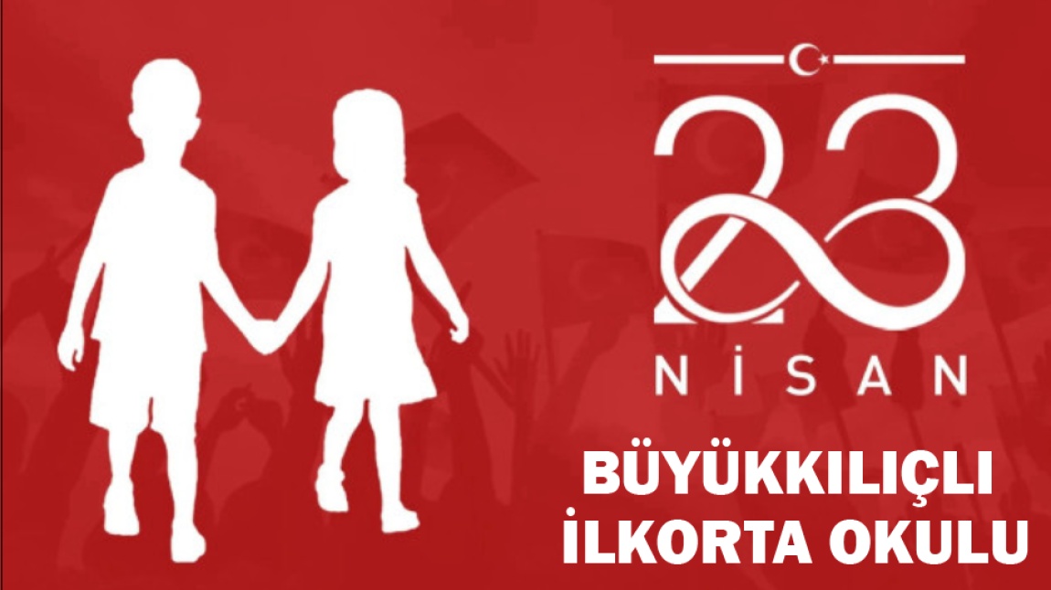 Büyükkılıçlı İlk Orta Okulumuzda 23 Nisan Coşkusu